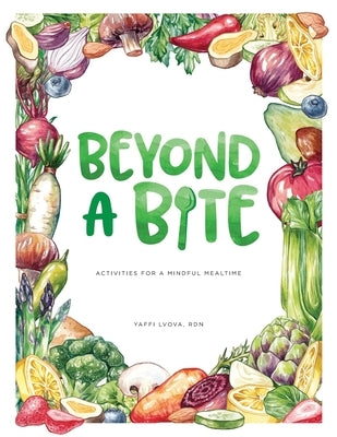 Beyond a Bite: Activities for a Mindful Mealtime by Abbott, Jessica