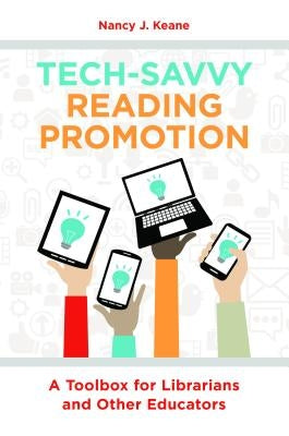 Tech-Savvy Reading Promotion: A Toolbox for Librarians and Other Educators by Keane, Nancy