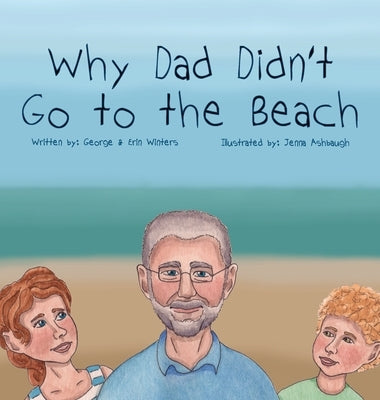 Why Dad Didn't Go to the Beach by Winters, George