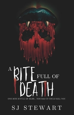 A Bite Full Of Death: A Monster Romance by Stewart, S. J.