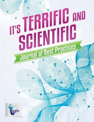 It's Terrific and Scientific Journal of Best Practices by Inspira Journals, Planners &. Notebooks