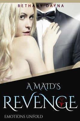 A Maid's Revenge by Dayna, Bethany
