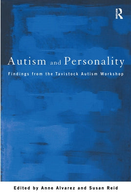 Autism and Personality: Findings from the Tavistock Autism Workshop by Alvarez, Anne