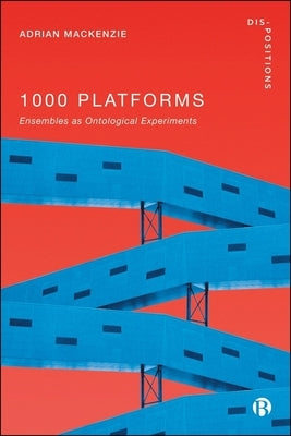 1000 Platforms: Ensembles as Ontological Experiments by MacKenzie, Adrian