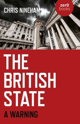 The British State: A Warning by Nineham, Chris