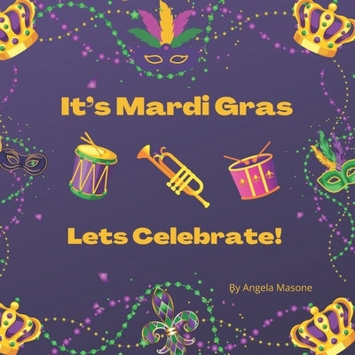 It's Mardi Gras, Let's Celebrate! by Masone, Angela