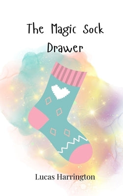 The Magic Sock Drawer by Harrington, Lucas