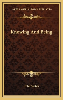 Knowing And Being by Veitch, John