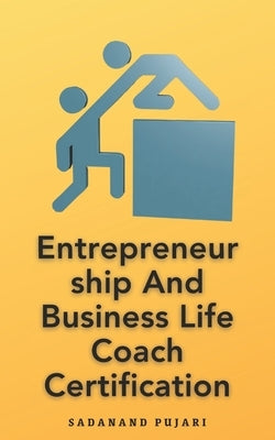 Entrepreneurship And Business Life Coach Certification by Pujari, Sadanand