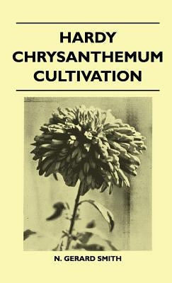 Hardy Chrysanthemum Cultivation by Smith, N. Gerard