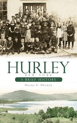 Hurley, New York: A Brief History by Decker, Deana F.