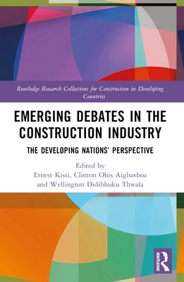 Emerging Debates in the Construction Industry: The Developing Nations' Perspective by Kissi, Ernest
