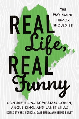 Real Life, Real Funny: The Way Maine Humor Should Be by Potholm, Chris P.