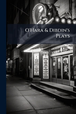 O'Hara & Dibdin's Plays by Anonymous