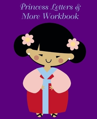 Princess Letters & More Workbook: Tracing letters and numbers workbook with activities (Asian Princess) by Tijan, Lucy Lisie
