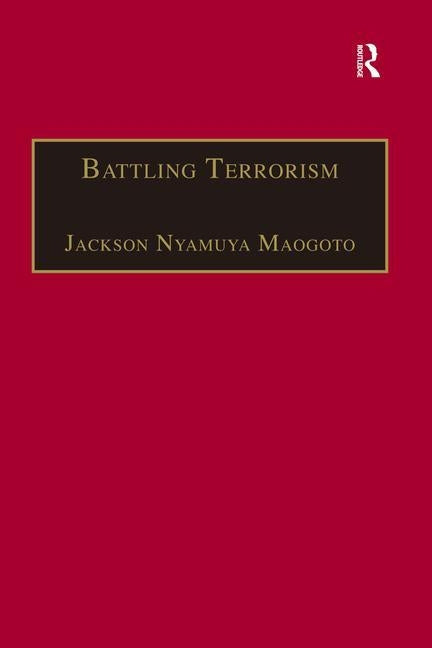 Battling Terrorism: Legal Perspectives on the Use of Force and the War on Terror by Maogoto, Jackson Nyamuya