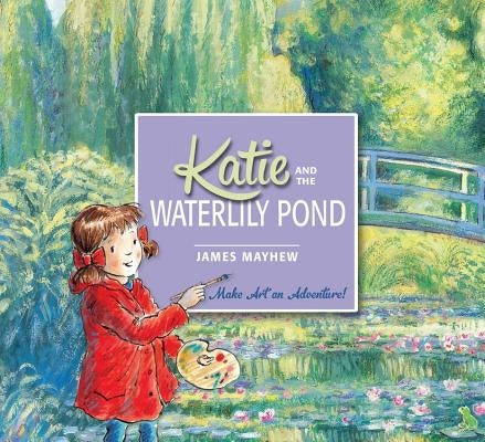 Katie and the Waterlily Pond by Mayhew, James