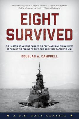 Eight Survived: The Harrowing Story of the USS Flier and the Only Downed World War II Submariners to Survive and Evade Capture by Campbell, Douglas a.