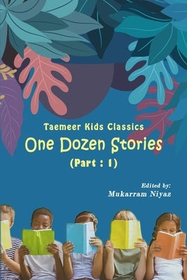 Taemeer Kids Classics: One Dozen Stories: Part-1 by Mukarram Niyaz