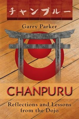 Chanpuru: Reflections and Lessons from the Dojo by Parker, Garry