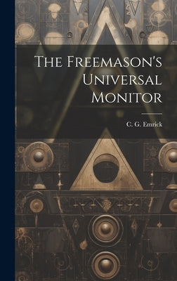 The Freemason's Universal Monitor by Emrick, C. G.