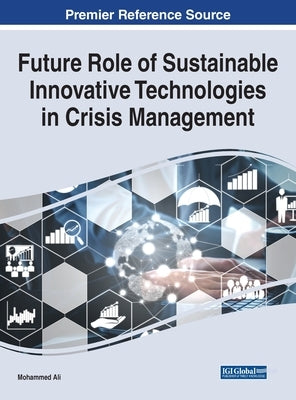 Future Role of Sustainable Innovative Technologies in Crisis Management by Ali, Mohammed