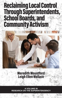 Reclaiming Local Control Through Superintendents, School Boards, and Community Activism by Mountford, Meredith