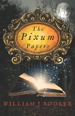 The Pixum Papers by Booker, William J.