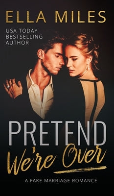 Pretend We're Over: A Fake Marriage Romance by Miles, Ella