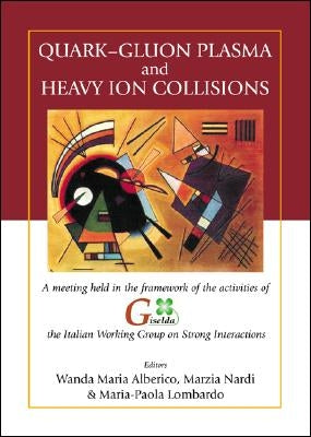 Quark-Gluon Plasma and Heavy Ion Collisions - Proceedings of a Meeting Held in the Framework of the Activities of Giselda, the Italian Working Group o by Alberico, Wanda Maria