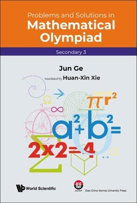 Problems and Solutions in Mathematical Olympiad (Secondary 3) by Ge, Jun