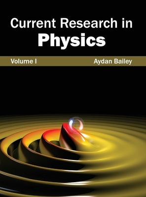 Current Research in Physics: Volume I by Bailey, Aydan