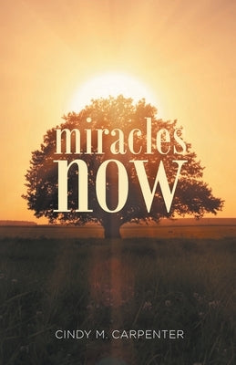 Miracles Now by Carpenter, Cindy M.