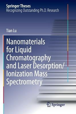 Nanomaterials for Liquid Chromatography and Laser Desorption/Ionization Mass Spectrometry by Lu, Tian