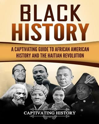 Black History: A Captivating Guide to African American History and the Haitian Revolution by History, Captivating