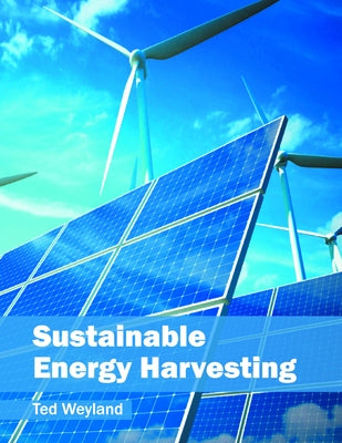 Sustainable Energy Harvesting by Weyland, Ted