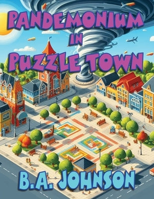 Pandemonium In Puzzle Town by Johnson, B. A.