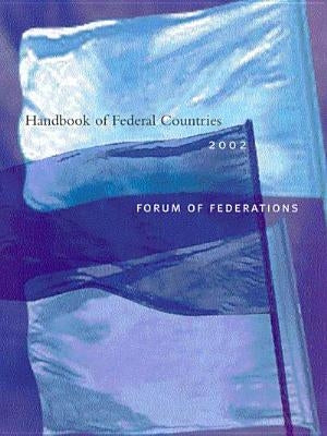 Handbook of Federal Countries, 2002: A Project of the Forum of Federations by Griffiths, Ann