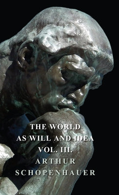 The World as Will and Idea - Vol. III. by Schopenhauer, Arthur