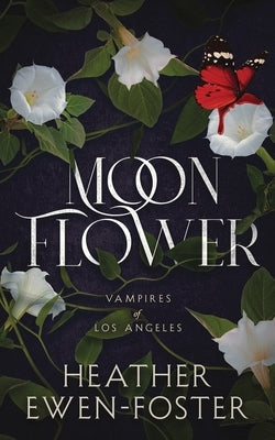 Moon Flower: Vampires of Los Angeles by Ewen-Foster, Heather