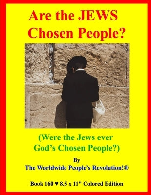 Are the JEWS Chosen People?: (Were the Jews ever God's Chosen People?) by Revolution!, Worldwide People's