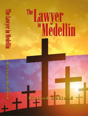 The Lawyer in Medellín by Hedlund, Richard