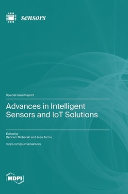 Advances in Intelligent Sensors and IoT Solutions by Mobaraki, Behnam