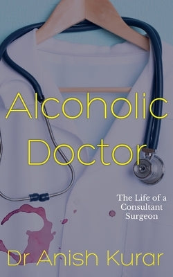 Alcoholic Doctor by Kurar, Anish