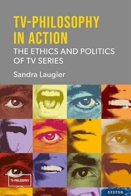 TV-Philosophy in Action: The Ethics and Politics of TV Series by Laugier, Sandra