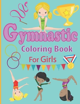 Gymnastic Coloring Book for Girls: Fun Gymnastic Sport Coloring Book for Kids Ages 4-8 - 30 Easy and Cute Gymnastic Girl Illustrations ready to color by Colors, Noumidia