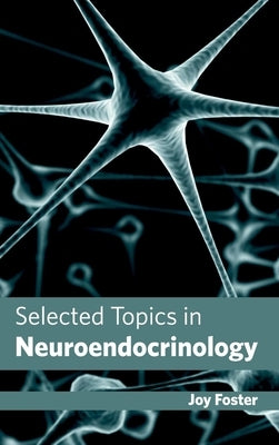Selected Topics in Neuroendocrinology by Foster, Joy