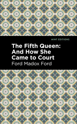 The Fifth Queen: And How She Came to Court by Ford, Ford Madox