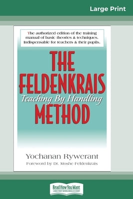 The Feldenkrais Method (16pt Large Print Edition) by Rywerant, Yochanan