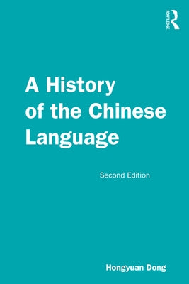 A History of the Chinese Language by Dong, Hongyuan